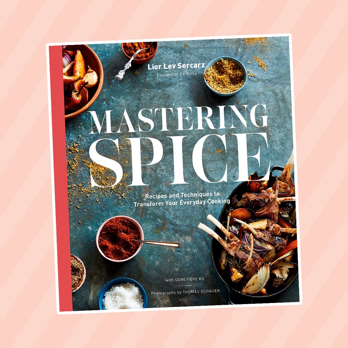 Mastering Spice: Recipes and Techniques to Transform Your Everyday Cooking: A Cookbook 